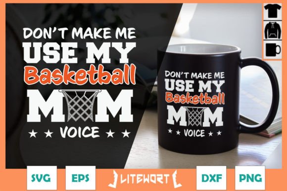 Don’t Make Me Use Basketball Mom Voice Graphics