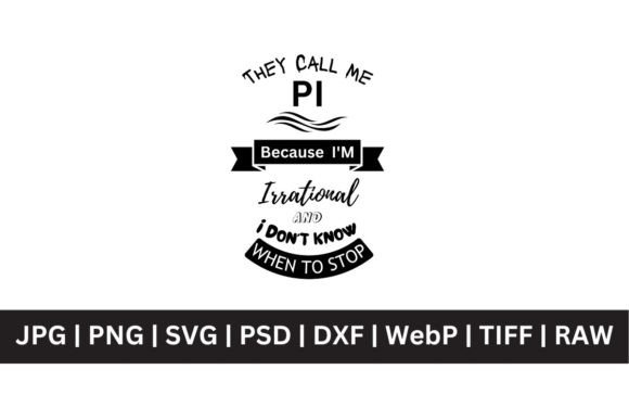 They Call Me Pi Because I’m Irrational Graphics